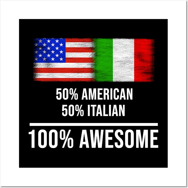 50% American 50% Italian 100% Awesome - Gift for Italian Heritage From Italy Wall Art by Country Flags